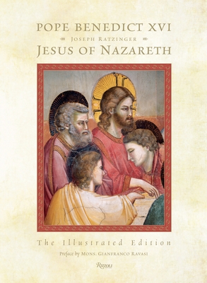Jesus of Nazareth: The Illustrated Edition - Pope Benedict XVI, and Ravasi, Gianfranco (Preface by)