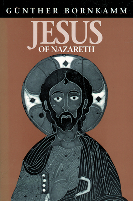 Jesus of Nazareth - Bornkamm, Gunther