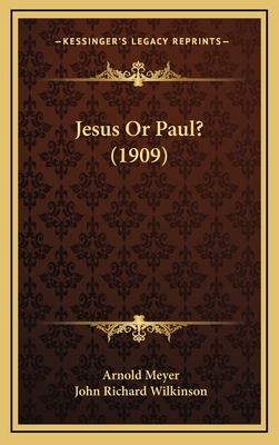 Jesus or Paul? (1909) - Meyer, Arnold, and Wilkinson, John Richard (Translated by)