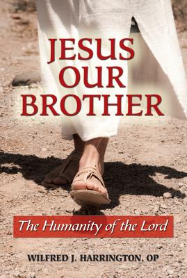 Jesus Our Brother: The Humanity of the Lord - Harrington, Wilfrid J
