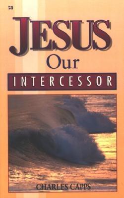 Jesus Our Intercessor - Capps, Charles