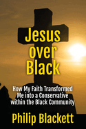 Jesus over Black: How My Faith Transformed Me into a Conservative within the Black Community