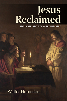 Jesus Reclaimed: Jewish Perspectives on the Nazarene - Homolka, Rabbi Walter