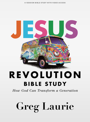 Jesus Revolution - Bible Study Book with Video Access: How Can God Transform a Generation - Laurie, Greg, and Vaughn, Ellen