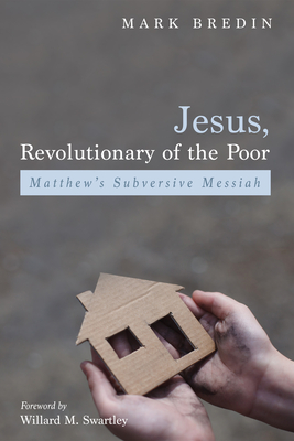 Jesus, Revolutionary of the Poor - Bredin, M, and Swartley, W