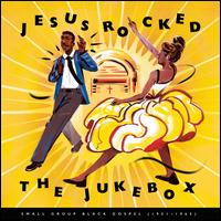 Jesus Rocked the Jukebox: Small Group Black Gospel - Various Artists
