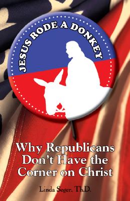 Jesus Rode a Donkey: Why Republicans Don't Have the Corner on Christ - Seger, Linda, Dr.