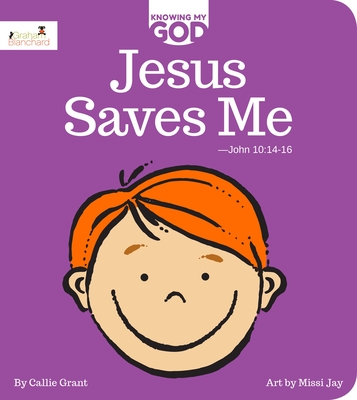 Jesus Saves Me: Knowing My God Series - Grant, Callie