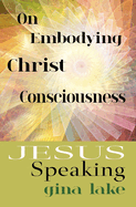 Jesus Speaking: On Embodying Christ Consciousness