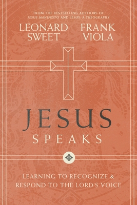 Jesus Speaks: Learning to Recognize and Respond to the Lord's Voice - Sweet, Leonard, and Viola, Frank
