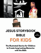 Jesus Storybook Bible For Kids: The Illustrated Stories for Children to Create long Lasting Memories with the Bible