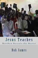 Jesus Teaches: Matthew Reveals the Master