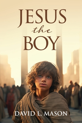 Jesus the Boy - Mason, David L