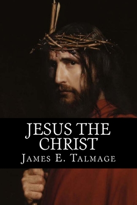 Jesus The Christ - Talmage, James E