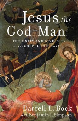 Jesus the God-Man: The Unity and Diversity of the Gospel Portrayals - Bock, Darrell L, and Simpson, Benjamin I