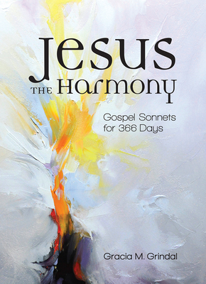 Jesus the Harmony: Gospel Sonnets for 366 Days - Grindal, Gracia