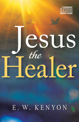 Jesus the Healer - Kenyon, E W, and Sobozenski, Stephen (Narrator)