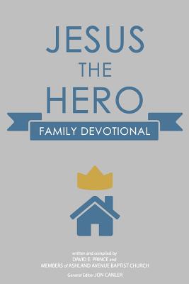 Jesus the Hero Family Devotional - Prince, David E, and Canler, Jon (Editor)