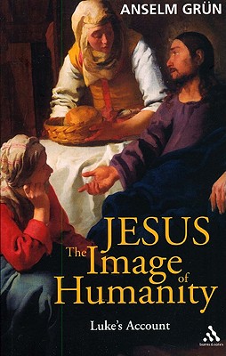 Jesus: The Image of Humanity: Luke's Account - Grn, Anselm