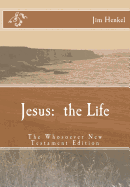 Jesus: The Life: The Whosoever New Testament Edition