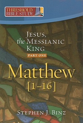 Jesus, the Messianic King--Part One: Matthew 1-16 - Binz, Steven J