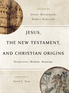 Jesus, the New Testament, and Christian Origins: Perspectives, Methods, Meanings