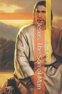 Jesus, The Son of Man - Gibran, Kahlil