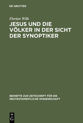 Jesus Und Die Volker in Der Sicht Der Synoptiker - Wilk, Florian