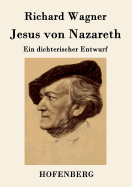 Jesus von Nazareth: Ein dichterischer Entwurf