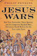 Jesus Wars: How Four Patriarchs, Three Queens, and Two Emperors Decided What Christians Would Believe for the Next 1,500 Years