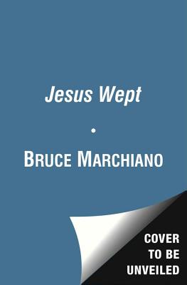 Jesus Wept: God's Tears Are for You - Marchiano, Bruce