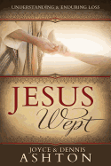 Jesus Wept: Understanding and Enduring Loss