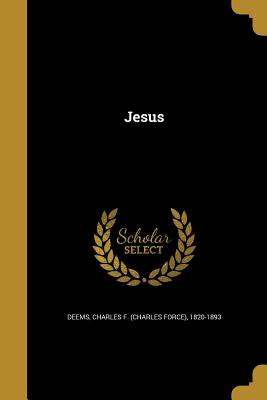 Jesus - Deems, Charles F (Charles Force) 1820- (Creator)