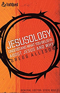 Jesusology: Understand What You Believe about Jesus and Why