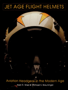 Jet Age Flight Helmets: Aviation Headgear in the Modern Age