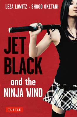 Jet Black and the Ninja Wind - Lowitz, Leza, and Oketani, Shogo