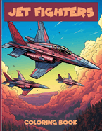 Jet Fighters Coloring Book: Fighter Aircraft Illustrations To Color And Relaxation.