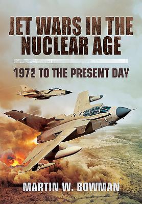 Jet Wars in the Nuclear Age: 1972 to the Present Day - Bowman, Martin