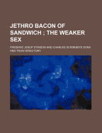 Jethro Bacon of Sandwich; The Weaker Sex