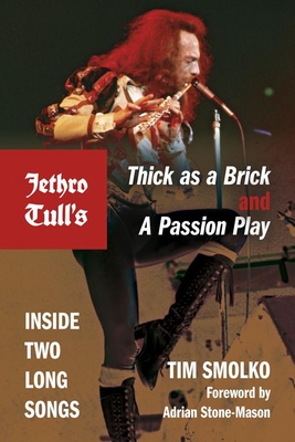 Jethro Tull's Thick as a Brick and a Passion Play: Inside Two Long Songs - Smolko, Tim