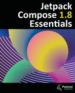 Jetpack Compose 1.8 Essentials: Developing Android Apps with Jetpack Compose 1.8, Android Studio, and Kotlin
