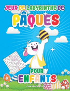 Jeux de labyrinthe de P?ques pour enfants: Labyrinthe livre enfant 6 7 8 ans, Joyeuses P?ques 2020!