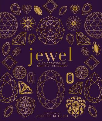 Jewel: A Celebration of Earth's Treasures - DK, and Miller, Judith (Foreword by)