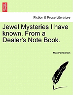 Jewel Mysteries I Have Known. from a Dealer's Note Book.