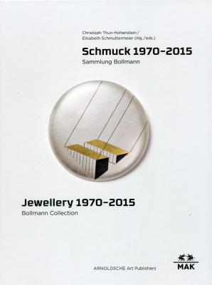 Jewellery 1970 - 2015: Bollmann Collection - Schmuttermeier, Elisabeth (Editor), and Thun-Hohenstein, Christoph (Editor)