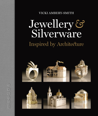 Jewellery & Silverware: Inspired by Architecture - Ambery-Smith, Vicki