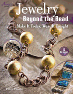 Jewelry Beyond the Bead: Make It Today, Wear It Tonight