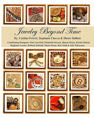 Jewelry Beyond Time - Chavez, Stephanie, and Hulbert, Sherre, and Powell, Cynthia