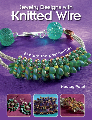 Jewelry Designs with Knitted Wire: Explore the Possibilities - Patel, Nealay
