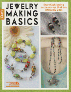 Jewelry Making Basics: Get Started with Simple, Beautiful Projects!